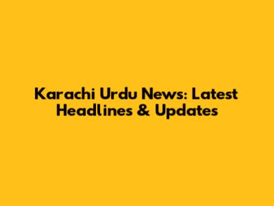 Karachi Urdu News: Latest Headlines & Updates