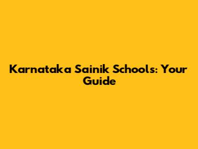 Karnataka Sainik Schools: Your Guide