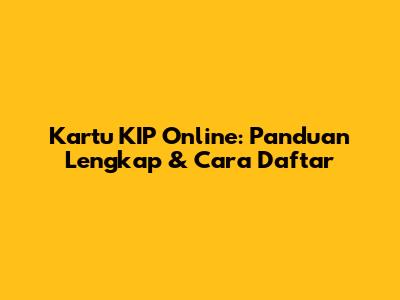 Kartu KIP Online: Panduan Lengkap & Cara Daftar