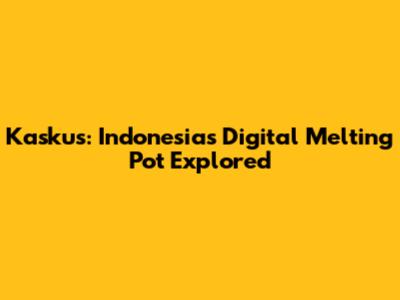 Kaskus: Indonesia's Digital Melting Pot Explored