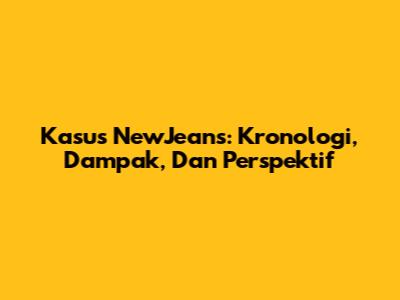 Kasus NewJeans: Kronologi, Dampak, Dan Perspektif