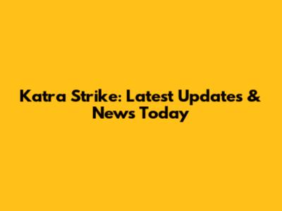 Katra Strike: Latest Updates & News Today