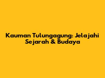 Kauman Tulungagung: Jelajahi Sejarah & Budaya
