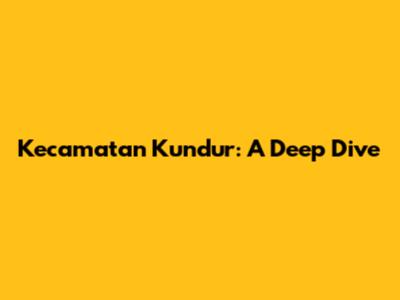 Kecamatan Kundur: A Deep Dive