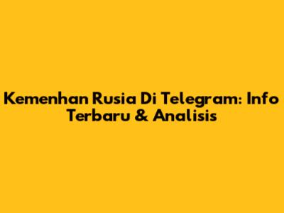 Kemenhan Rusia Di Telegram: Info Terbaru & Analisis