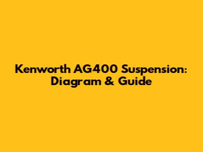 Kenworth AG400 Suspension: Diagram & Guide