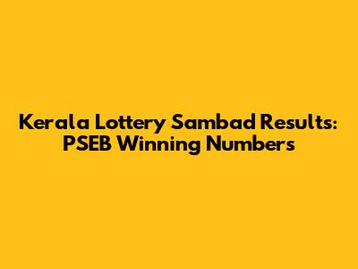 Kerala Lottery Sambad Results: PSEB Winning Numbers