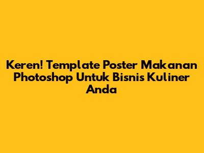Keren! Template Poster Makanan Photoshop Untuk Bisnis Kuliner Anda