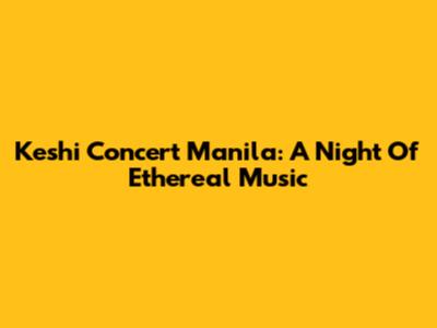 Keshi Concert Manila: A Night Of Ethereal Music