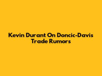 Kevin Durant On Doncic-Davis Trade Rumors