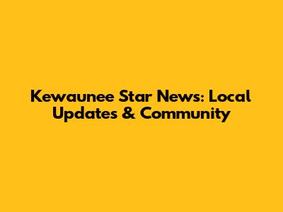 Kewaunee Star News: Local Updates & Community