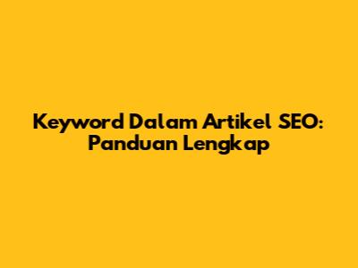Keyword Dalam Artikel SEO: Panduan Lengkap