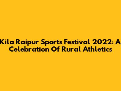 Kila Raipur Sports Festival 2022: A Celebration Of Rural Athletics