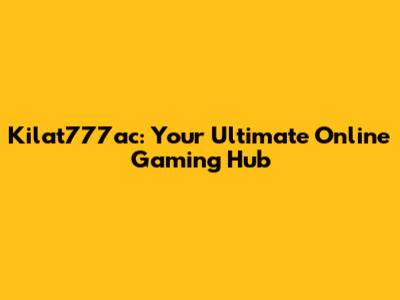 Kilat777ac: Your Ultimate Online Gaming Hub