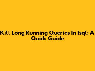 Kill Long Running Queries In Isql: A Quick Guide