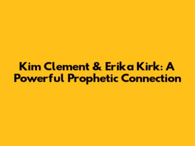 Kim Clement & Erika Kirk: A Powerful Prophetic Connection
