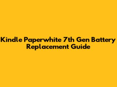 Kindle Paperwhite 7th Gen Battery Replacement Guide