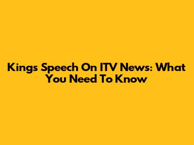 King's Speech On ITV News: What You Need To Know