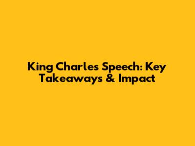 King Charles' Speech: Key Takeaways & Impact
