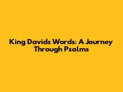King David's Words: A Journey Through Psalms