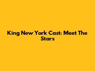 King New York Cast: Meet The Stars