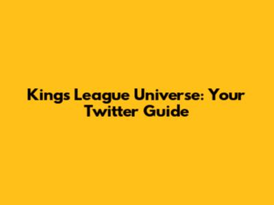 Kings League Universe: Your Twitter Guide