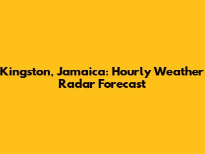Kingston, Jamaica: Hourly Weather Radar Forecast