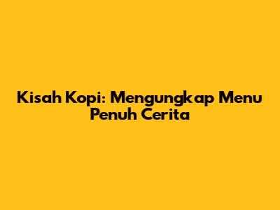 Kisah Kopi: Mengungkap Menu Penuh Cerita