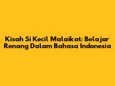 Kisah Si Kecil Malaikat: Belajar Renang Dalam Bahasa Indonesia