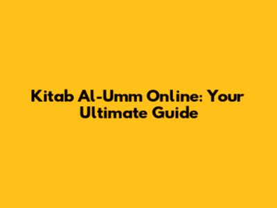Kitab Al-Umm Online: Your Ultimate Guide