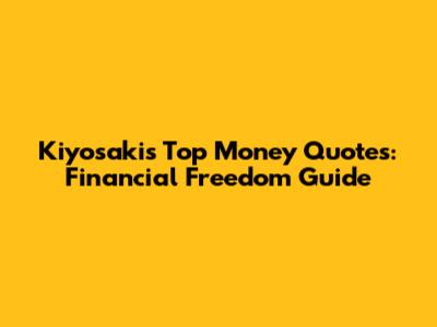 Kiyosaki's Top Money Quotes: Financial Freedom Guide