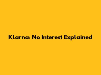 Klarna: No Interest Explained