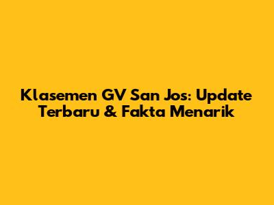 Klasemen GV San Jos: Update Terbaru & Fakta Menarik