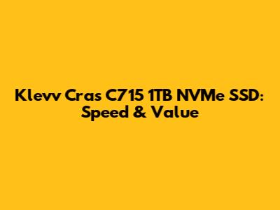 Klevv Cras C715 1TB NVMe SSD: Speed & Value