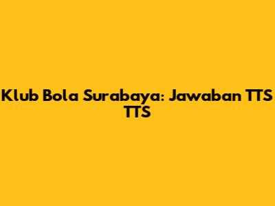Klub Bola Surabaya: Jawaban TTS TTS