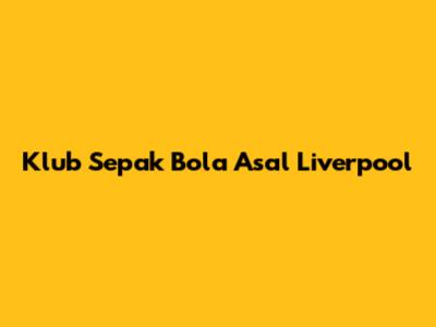 Klub Sepak Bola Asal Liverpool