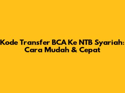 Kode Transfer BCA Ke NTB Syariah: Cara Mudah & Cepat