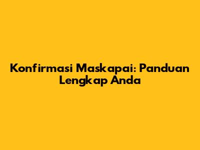 Konfirmasi Maskapai: Panduan Lengkap Anda