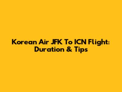 Korean Air JFK To ICN Flight: Duration & Tips