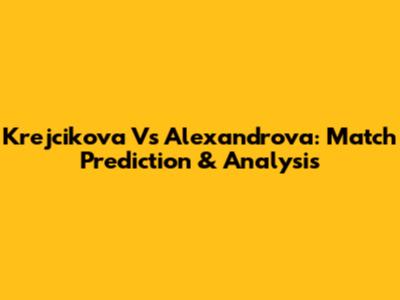 Krejcikova Vs Alexandrova: Match Prediction & Analysis