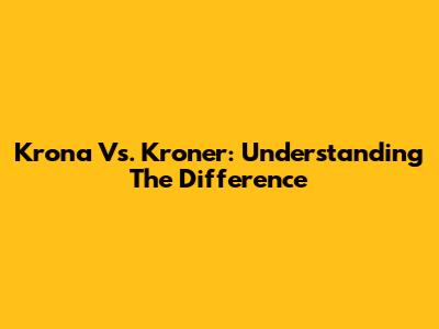 Krona Vs. Kroner: Understanding The Difference