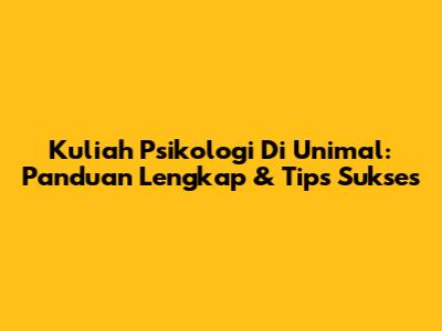 Kuliah Psikologi Di Unimal: Panduan Lengkap & Tips Sukses