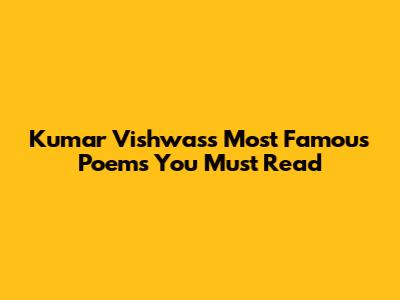 Kumar Vishwas's Most Famous Poems You Must Read