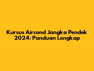 Kursus Aircond Jangka Pendek 2024: Panduan Lengkap