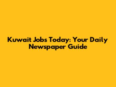 Kuwait Jobs Today: Your Daily Newspaper Guide