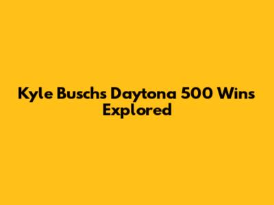 Kyle Busch's Daytona 500 Wins Explored