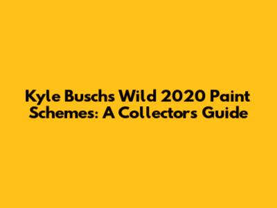 Kyle Busch's Wild 2020 Paint Schemes: A Collector's Guide