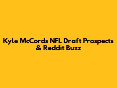 Kyle McCord's NFL Draft Prospects & Reddit Buzz