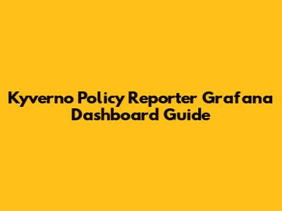 Kyverno Policy Reporter Grafana Dashboard Guide