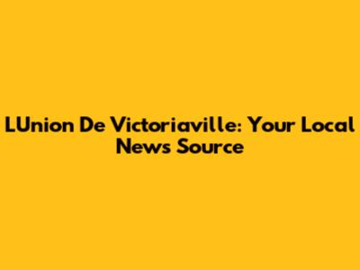 L'Union De Victoriaville: Your Local News Source
